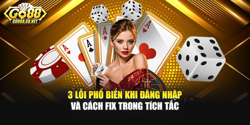 3 lỗi phổ biến khi đăng nhập và cách fix trong tích tắc
