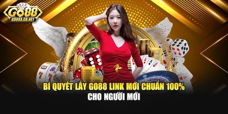 Bí quyết lấy Go88 link mới chuẩn 100% cho người mới
