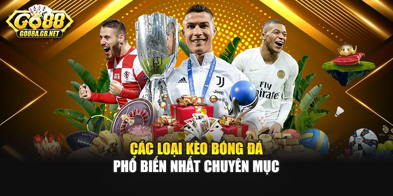  Các loại kèo bóng đá phổ biến nhất chuyên mục