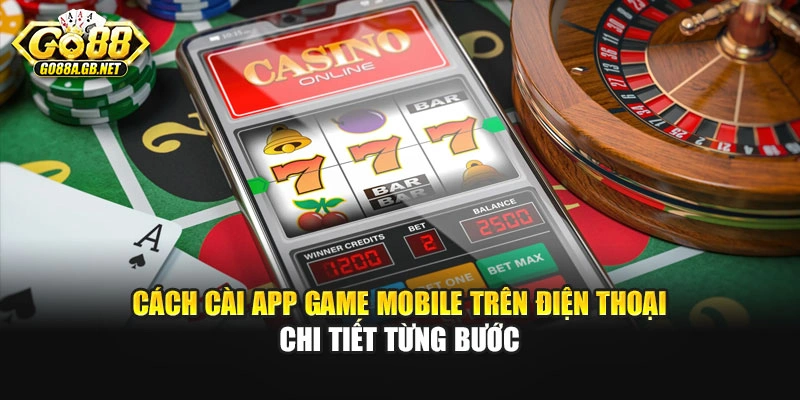 Cách cài app game mobile trên điện thoại chi tiết từng bước