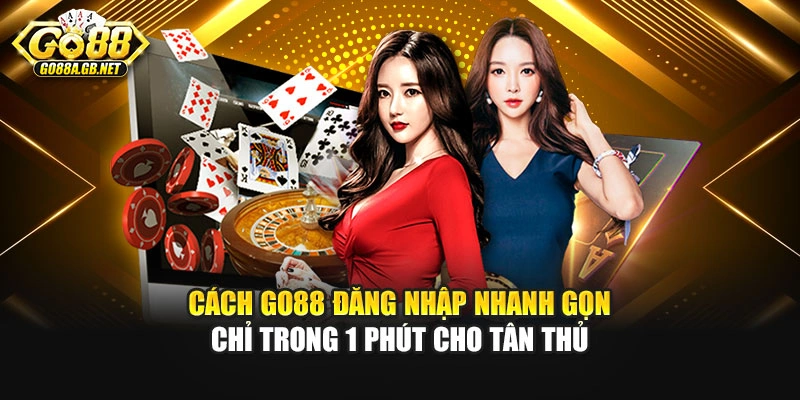 Cách Go88 đăng nhập nhanh gọn chỉ trong 1 phút cho tân thủ