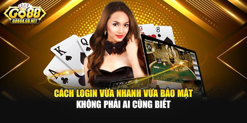 Cách login vừa nhanh vừa bảo mật không phải ai cũng biết