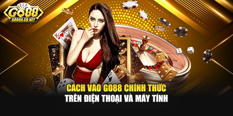 Cách vào Go88 chính thức trên điện thoại và máy tính
