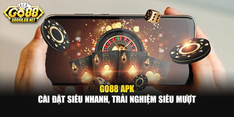 Go88 APK – Cài Đặt Siêu Nhanh, Trải Nghiệm Siêu Mượt