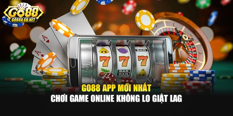 Go88 App Mới Nhất - Chơi Game Online Không Lo Giật Lag