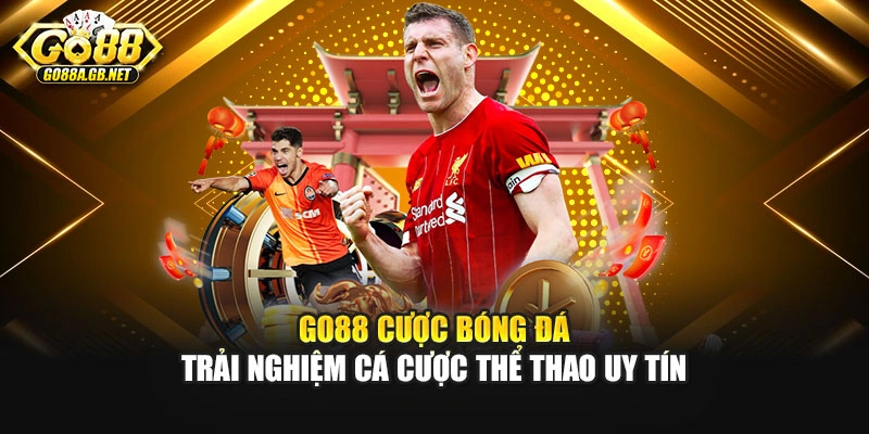 Go88 Cược Bóng Đá – Trải Nghiệm Cá Cược Thể Thao Uy Tín