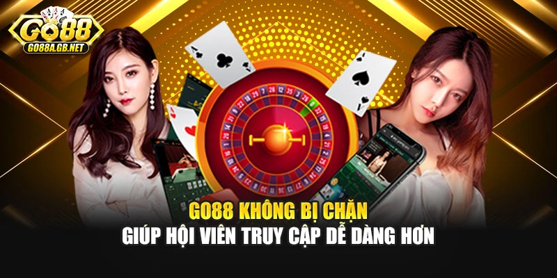 Go88 Không Bị Chặn Giúp Hội Viên Truy Cập Dễ Dàng Hơn