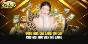 Go88 Nhà Cái Đáng Tin Cậy Cho Mọi Hội Viên Mê Game