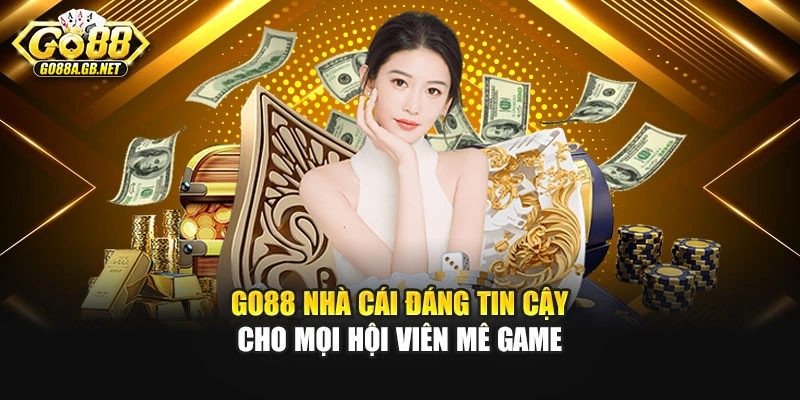 Go88 Nhà Cái Đáng Tin Cậy Cho Mọi Hội Viên Mê Game