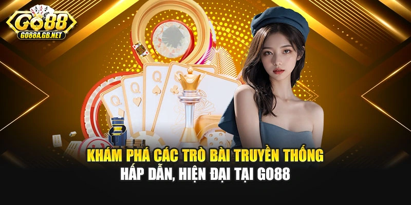 Khám phá các trò bài truyền thống hấp dẫn, hiện đại tại Go88