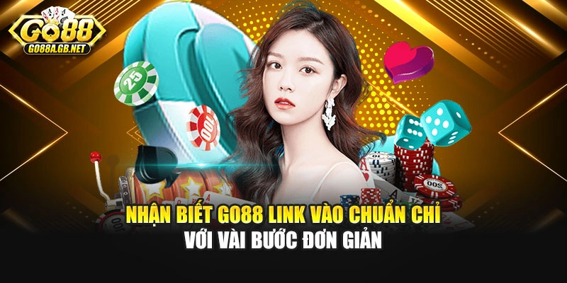 Nhận biết Go88 link vào chuẩn chỉ với vài bước đơn giản