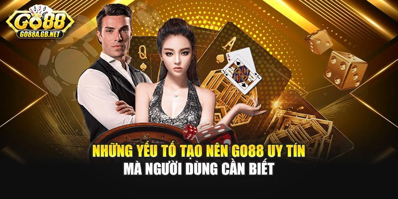 Những yếu tố tạo nên Go88 uy tín mà người dùng cần biết