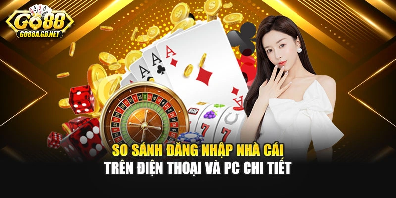 So sánh đăng nhập nhà cái trên điện thoại và PC chi tiết