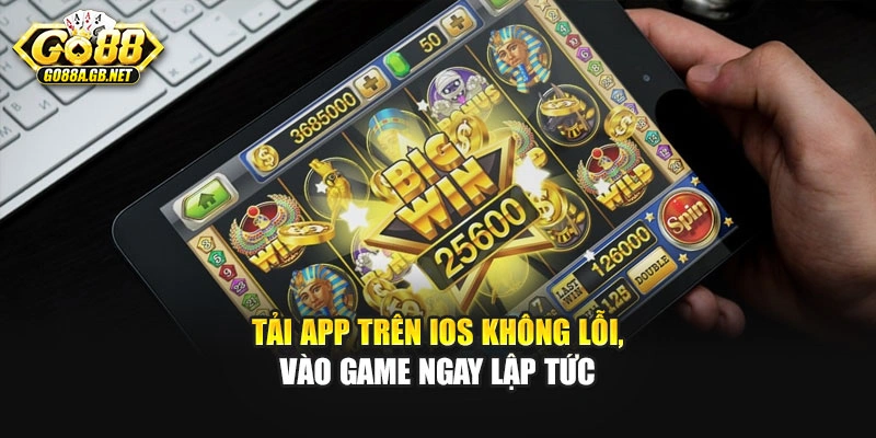 Tải app trên iOS không lỗi, vào game ngay lập tức