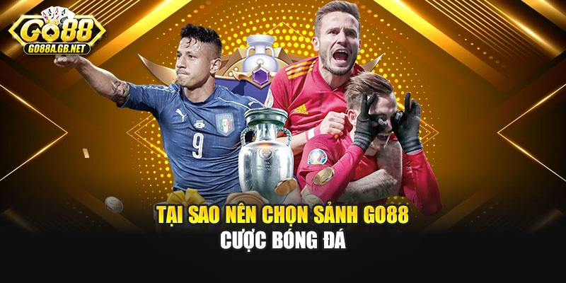 Tại sao nên chọn sảnh Go88 cược bóng đá