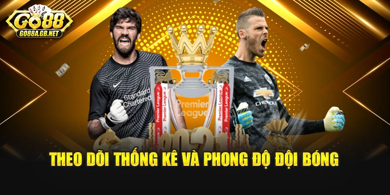 Theo dõi thống kê và phong độ đội bóng