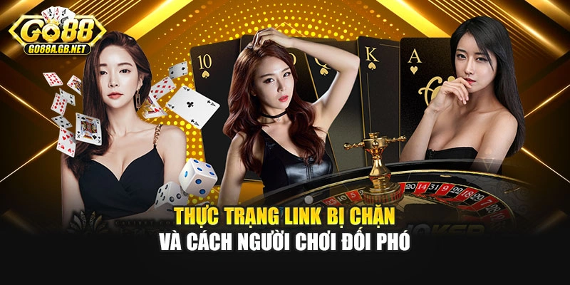Thực trạng link bị chặn và cách người chơi đối phó