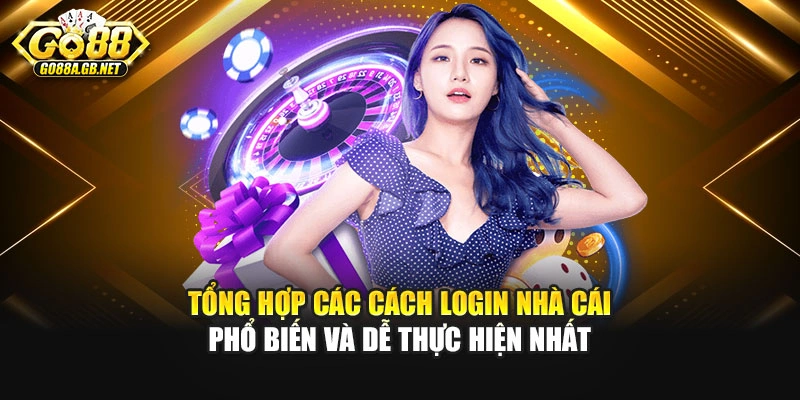 Tổng hợp các cách login nhà cái phổ biến và dễ thực hiện nhất