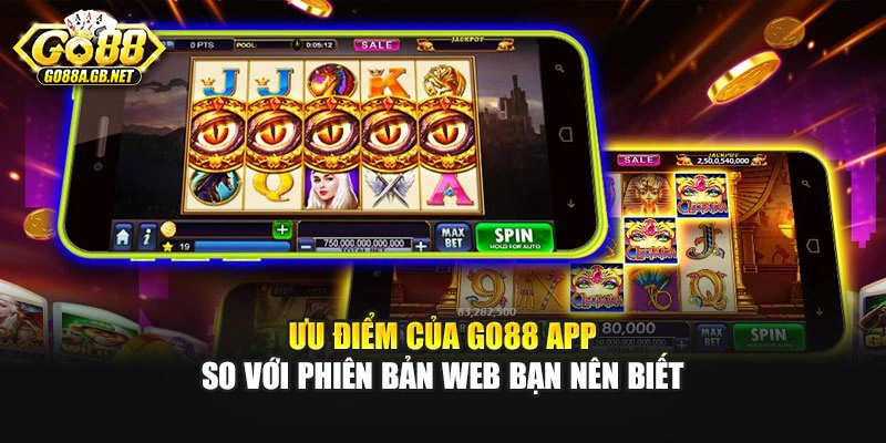 Ưu điểm của Go88 app so với phiên bản web bạn nên biết