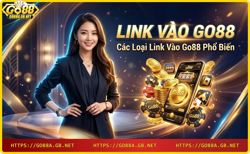 Ba loại link vào Go88: chính thức, dự phòng và qua ứng dụng