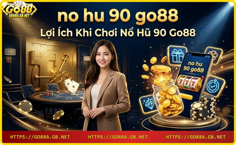 loi-ich-choi-no-hu-90-go88-jackpot-lon-giao-dien-dep-khuyen-mai-hap-dan Lợi ích chơi nổ hũ 90 Go88: jackpot lớn, giao diện đẹp, khuyến mãi hấp dẫn