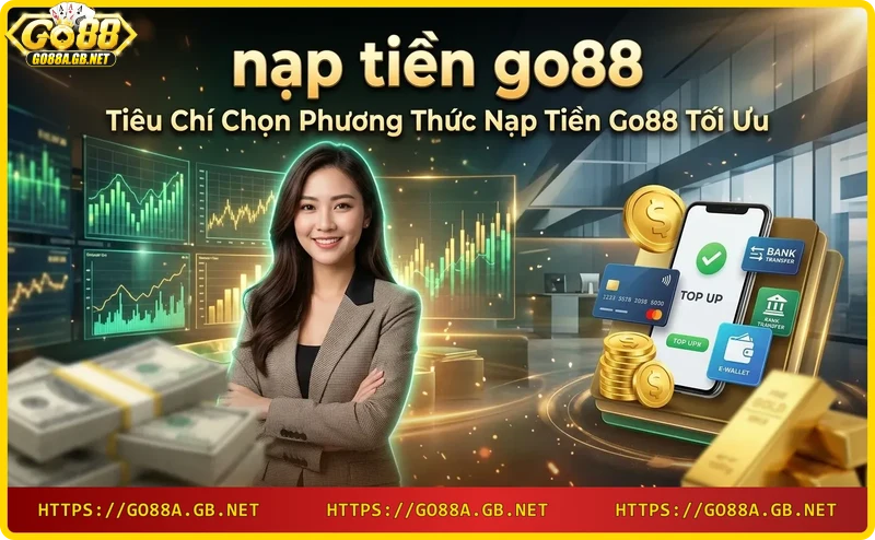 tieu-chi-chon-phuong-thuc-nap-tien-go88-toc-do-phi-bao-mat-pho-bien Tiêu chí chọn phương thức nạp tiền Go88: tốc độ, phí, bảo mật, phổ biến